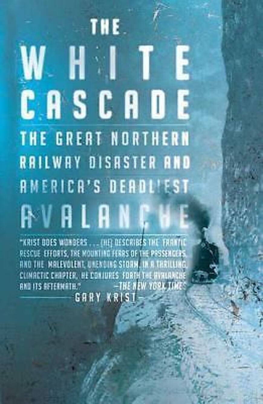 The White Cascade: The Great Northern Railway Disaster and America's Deadlie...
